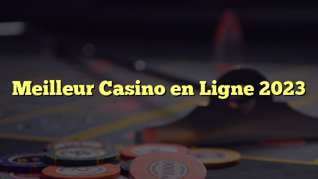 Meilleur Casino en Ligne 2023