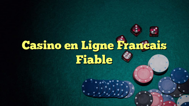 Casino en Ligne Francais Fiable