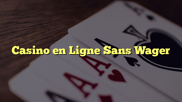 Casino en Ligne Sans Wager