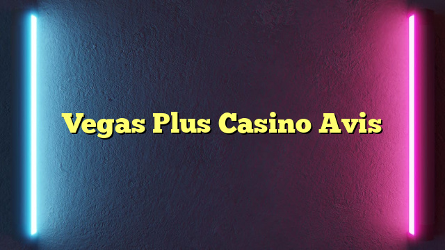 Vegas Plus Casino Avis