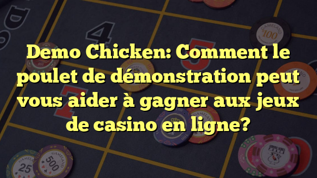 Demo Chicken: Comment le poulet de démonstration peut vous aider à gagner aux jeux de casino en ligne?