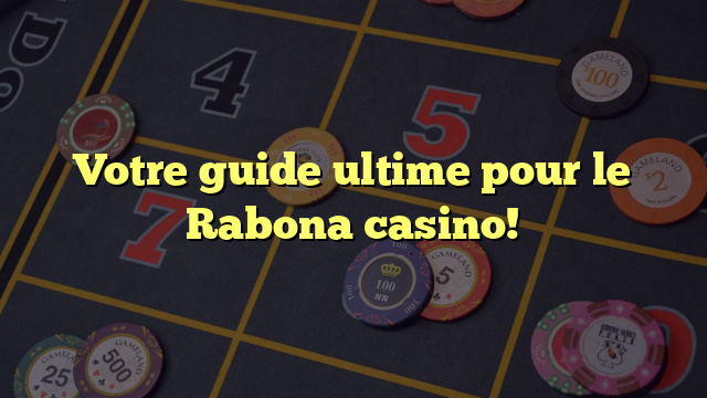 Votre guide ultime pour le Rabona casino!