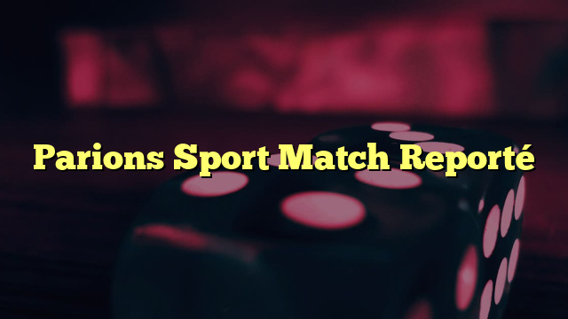 Parions Sport Match Reporté