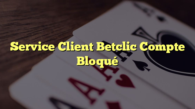 Service Client Betclic Compte Bloqué