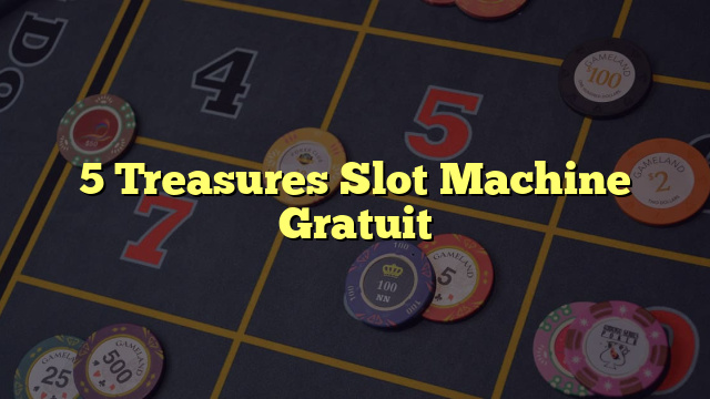 5 Treasures Slot Machine Gratuit