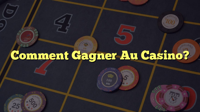 Comment Gagner Au Casino?