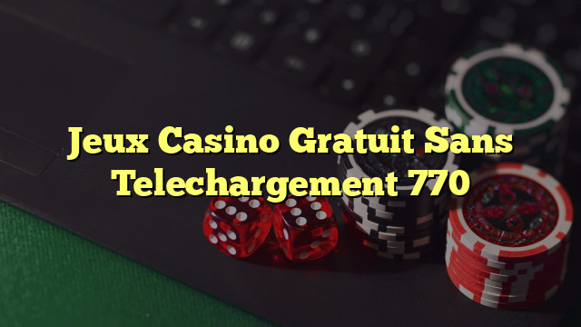 Jeux Casino Gratuit Sans Telechargement 770