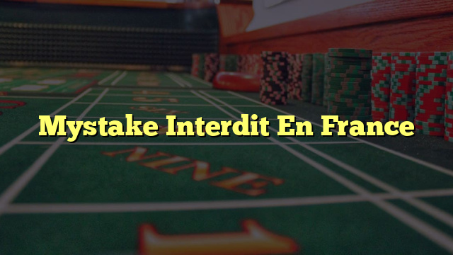 Mystake Interdit En France