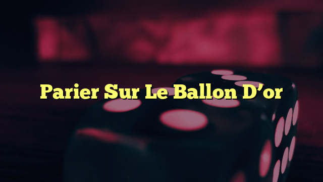 Parier Sur Le Ballon D’or