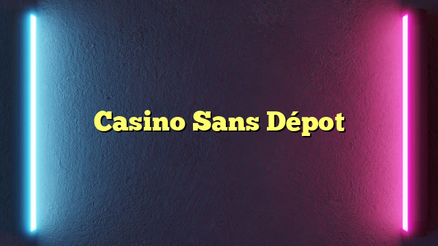 Casino Sans Dépot