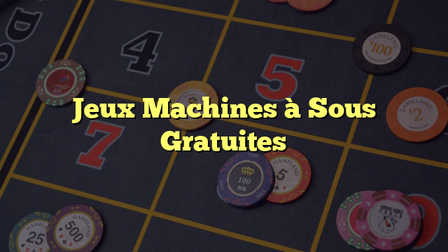 Jeux Machines à Sous Gratuites