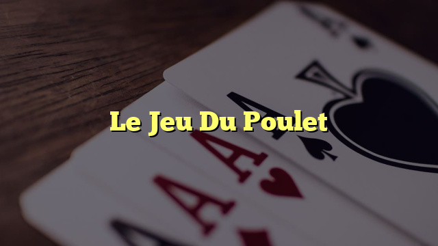 Le Jeu Du Poulet