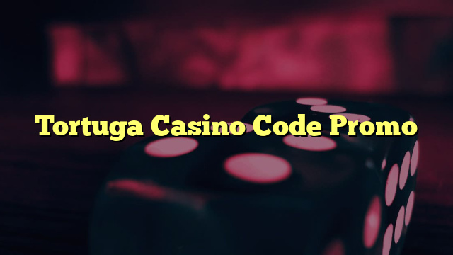 Tortuga Casino Code Promo