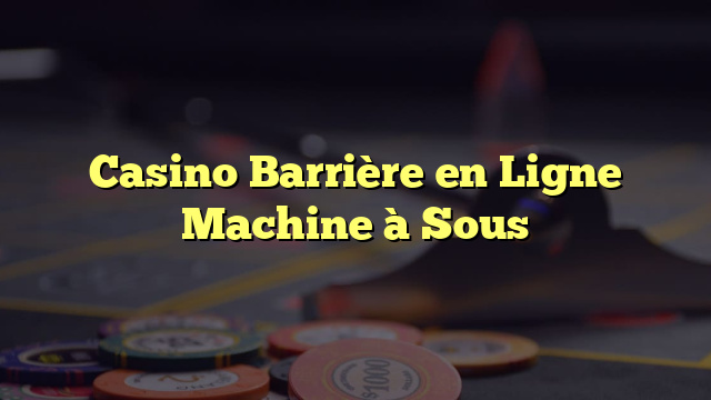 Casino Barrière en Ligne Machine à Sous