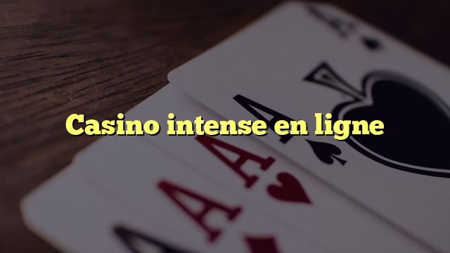 Casino intense en ligne