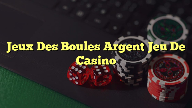 Jeux Des Boules Argent Jeu De Casino