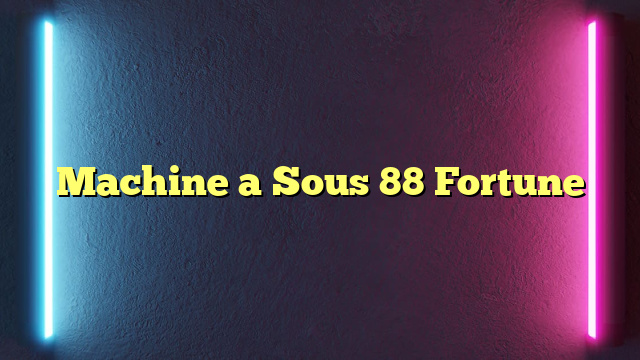 Machine a Sous 88 Fortune