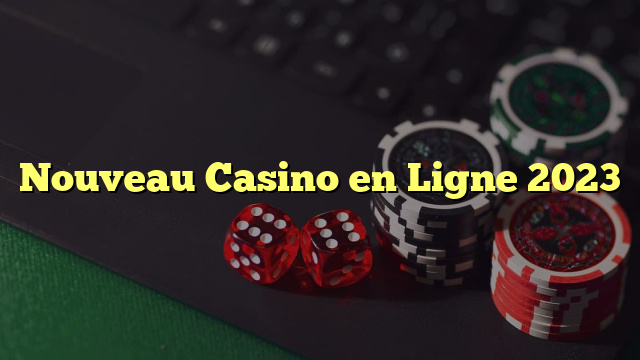 Nouveau Casino en Ligne 2023