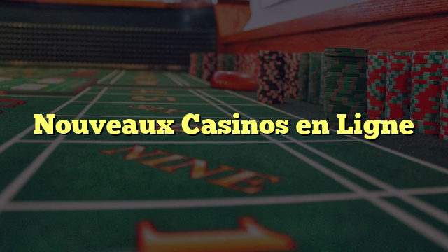 Nouveaux Casinos en Ligne