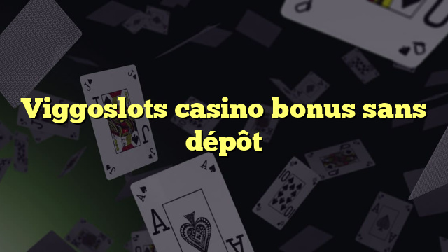 Viggoslots casino bonus sans dépôt