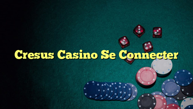 Cresus Casino Se Connecter