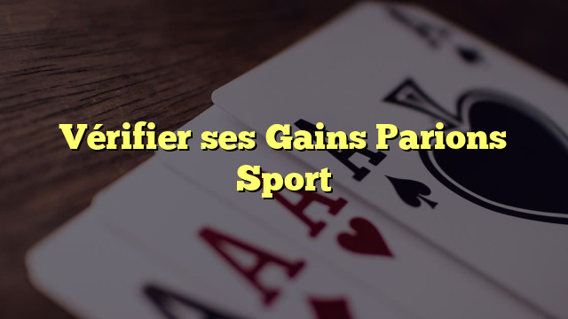 Vérifier ses Gains Parions Sport