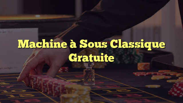 Machine à Sous Classique Gratuite