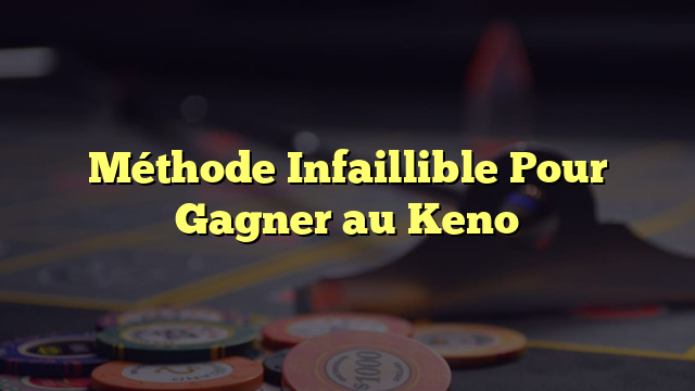 Méthode Infaillible Pour Gagner au Keno