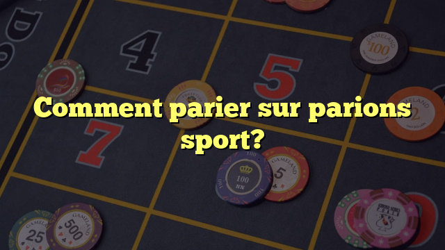 Comment parier sur parions sport?