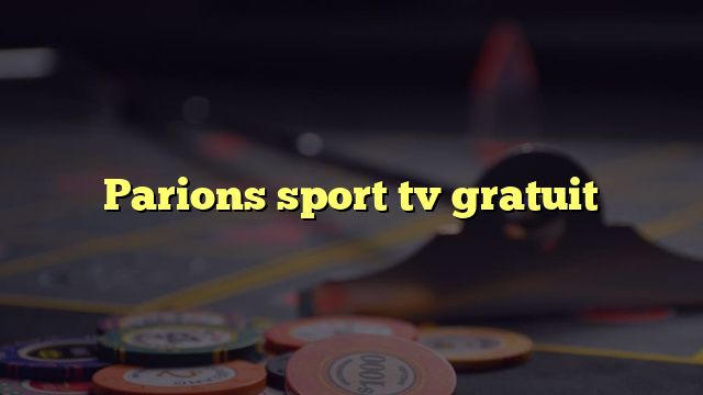 Parions sport tv gratuit