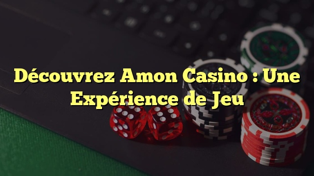 Découvrez Amon Casino : Une Expérience de Jeu