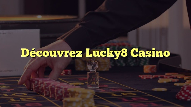 Découvrez Lucky8 Casino