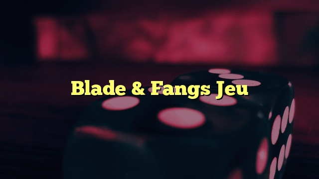 Blade & Fangs Jeu