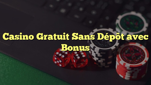 Casino Gratuit Sans Dépôt avec Bonus