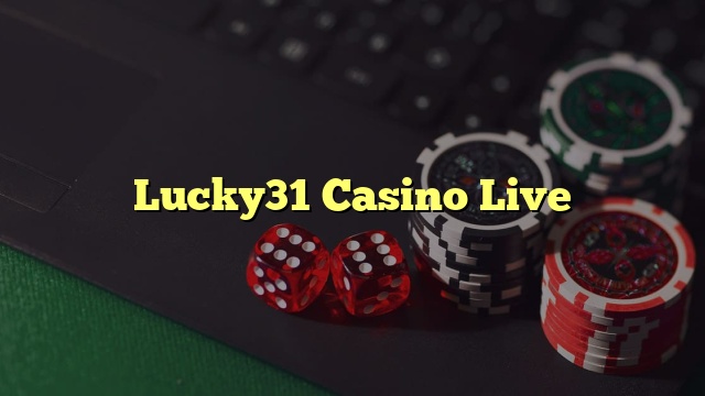 Lucky31 Casino Live​